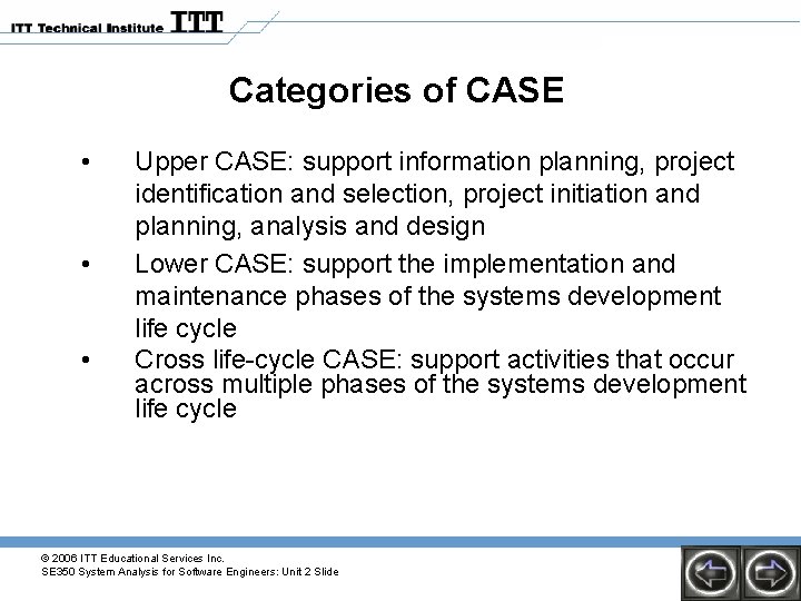 Categories of CASE • • • Upper CASE: support information planning, project identification and Categories of CASE • • • Upper CASE: support information planning, project identification and