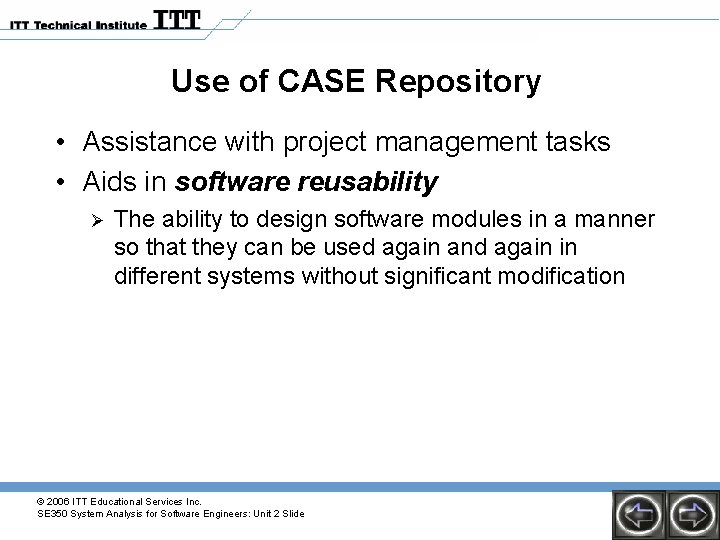 Use of CASE Repository • Assistance with project management tasks • Aids in software Use of CASE Repository • Assistance with project management tasks • Aids in software