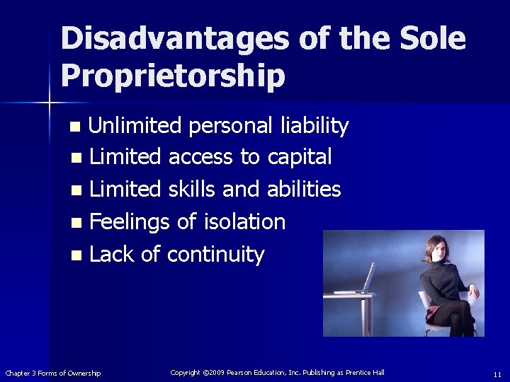 Disadvantages of the Sole Proprietorship Unlimited personal liability n Limited access to capital n