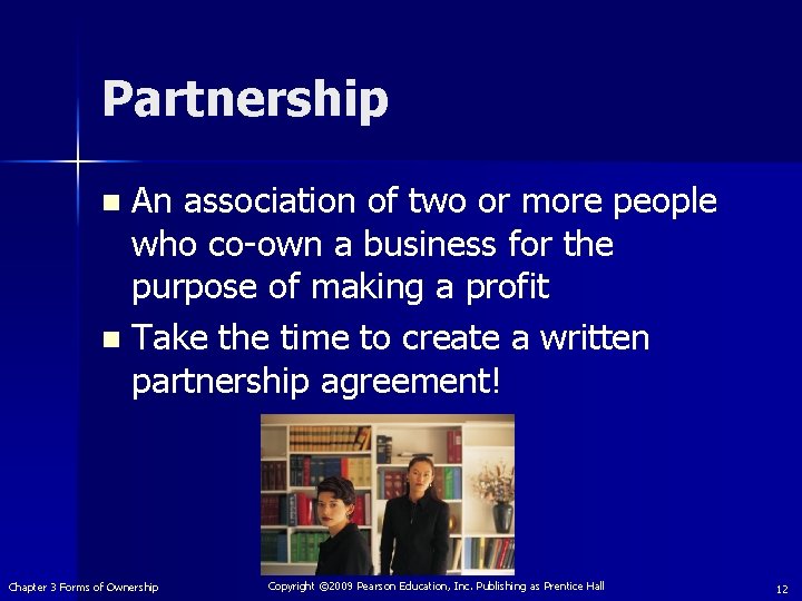 Partnership An association of two or more people who co-own a business for the