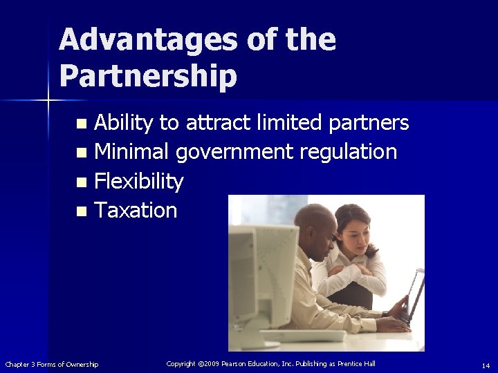 Advantages of the Partnership Ability to attract limited partners n Minimal government regulation n