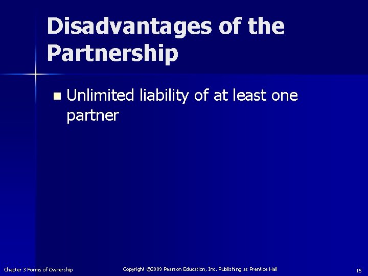 Disadvantages of the Partnership n Unlimited liability of at least one partner Chapter 3
