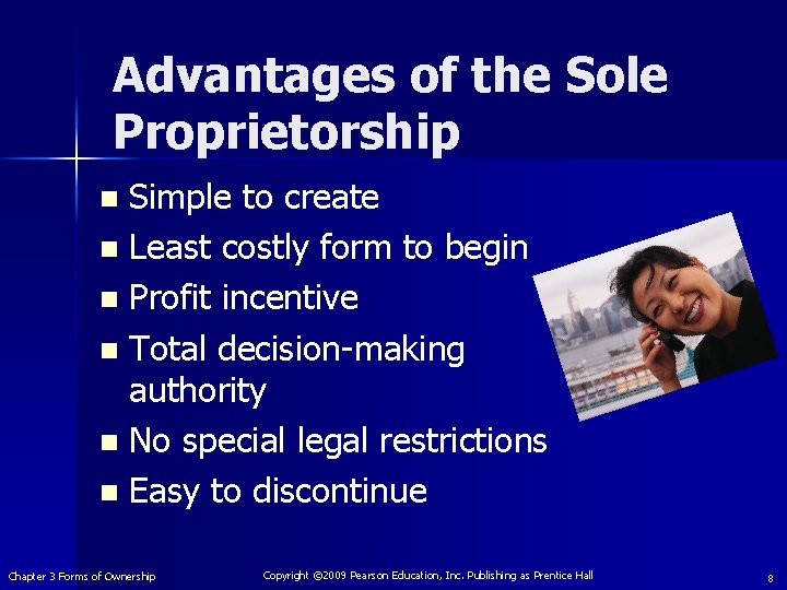 Advantages of the Sole Proprietorship Simple to create n Least costly form to begin