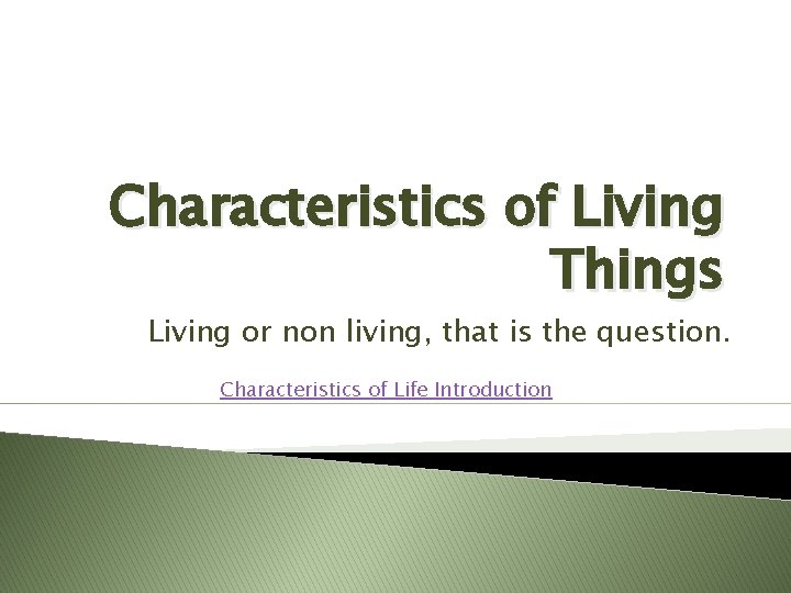Characteristics of Living Things Living or non living, that is the question. Characteristics of