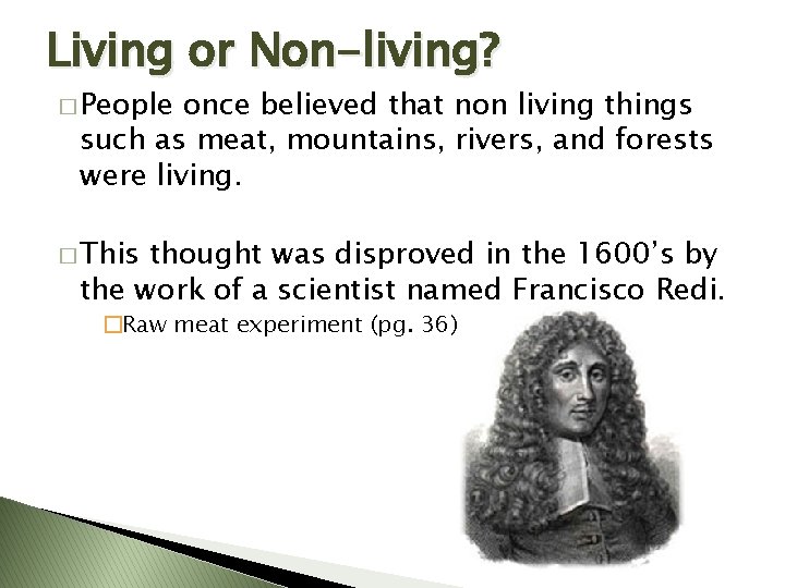 Living or Non-living? � People once believed that non living things such as meat,