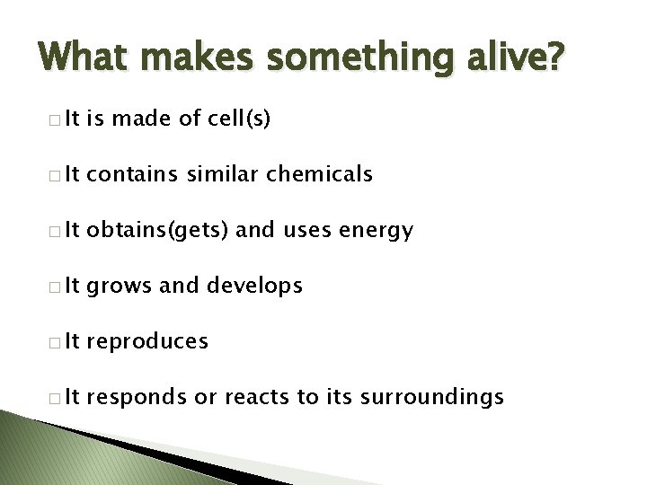 What makes something alive? � It is made of cell(s) � It contains similar