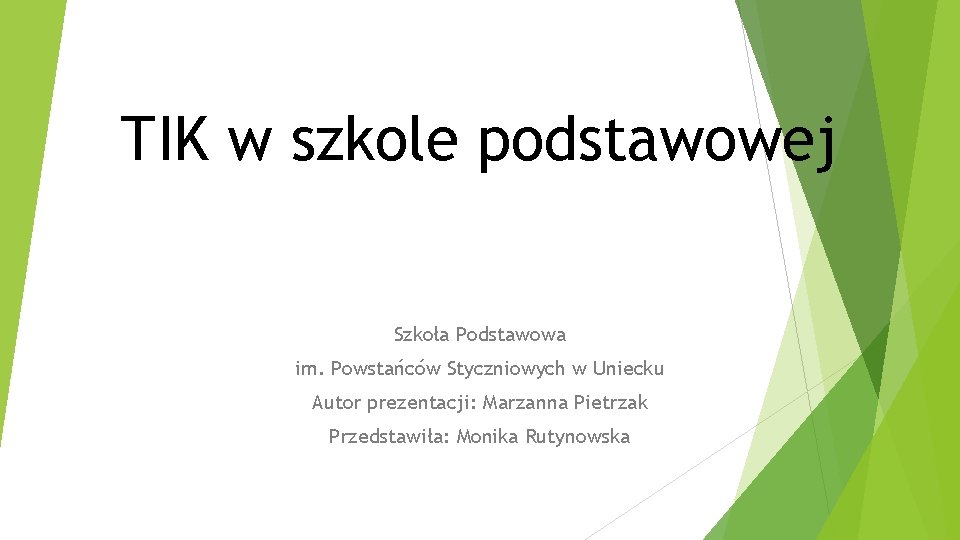 TIK w szkole podstawowej Szkoła Podstawowa im. Powstańców Styczniowych w Uniecku Autor prezentacji: Marzanna