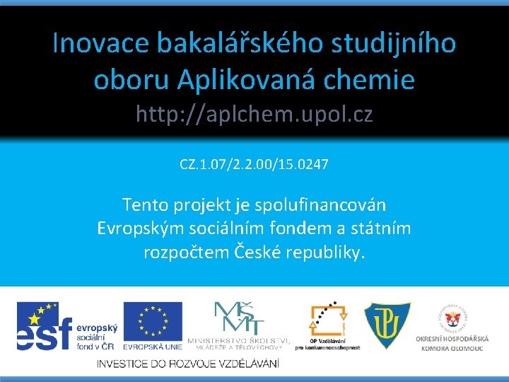 Inovace bakalářského studijního oboru Aplikovaná chemie http: //aplchem. upol. cz CZ. 1. 07/2. 2.