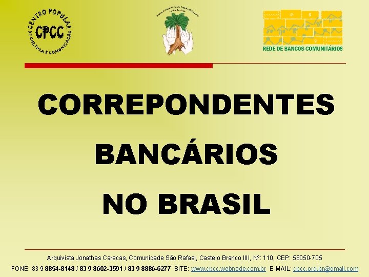 CORREPONDENTES BANCÁRIOS NO BRASIL Arquivista Jonathas Carecas, Comunidade São Rafael, Castelo Branco IIII, Nº: