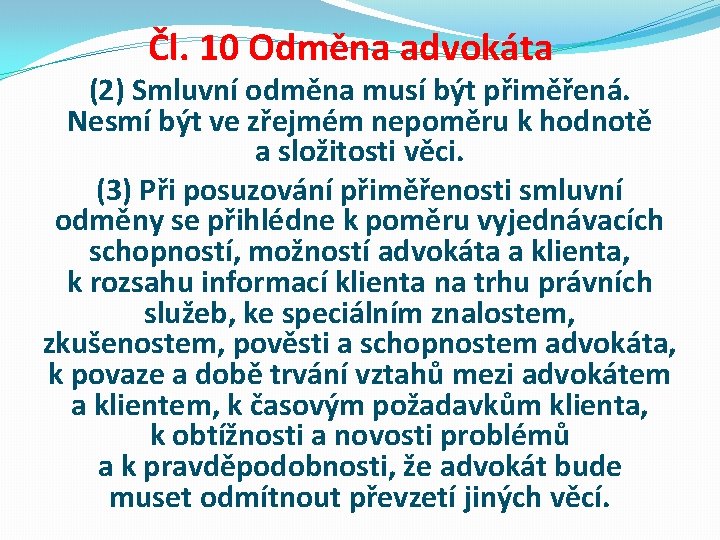 Čl. 10 Odměna advokáta (2) Smluvní odměna musí být přiměřená. Nesmí být ve zřejmém