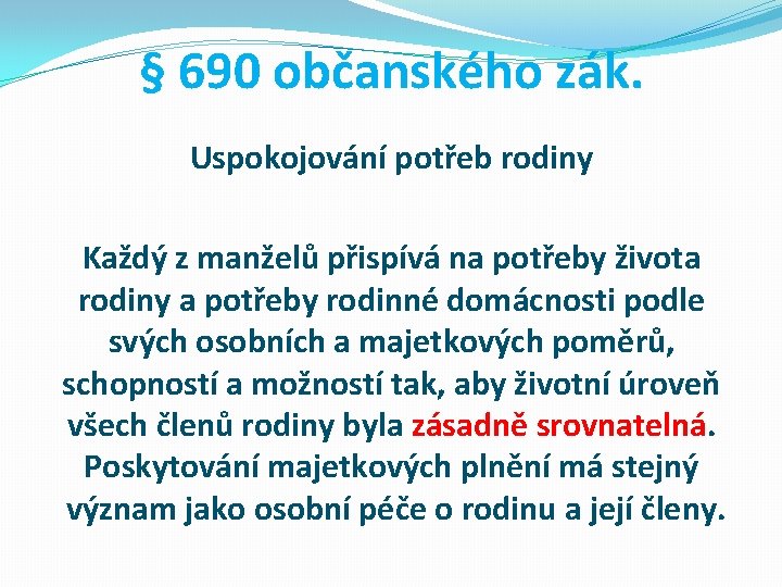 § 690 občanského zák. Uspokojování potřeb rodiny Každý z manželů přispívá na potřeby života