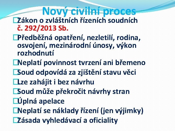 Nový civilní proces �Zákon o zvláštních řízeních soudních č. 292/2013 Sb. �Předběžná opatření, nezletilí,