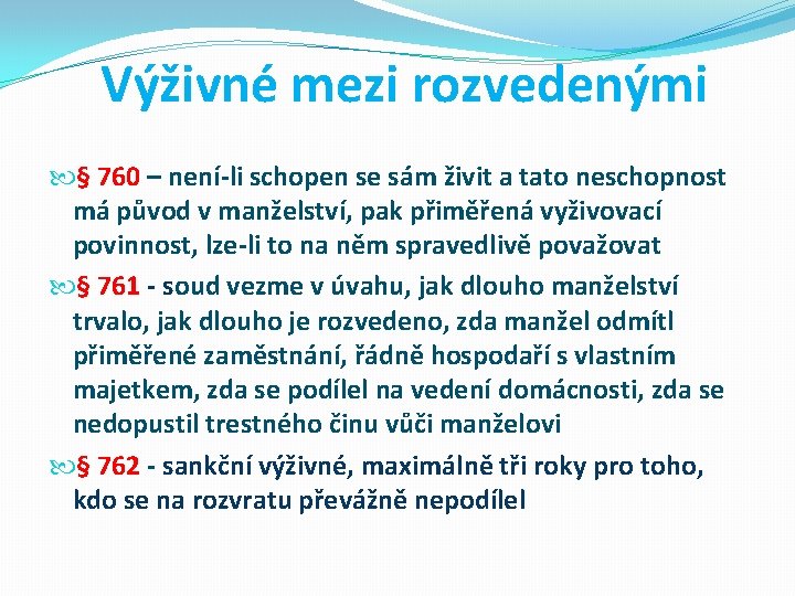 Výživné mezi rozvedenými § 760 – není-li schopen se sám živit a tato neschopnost