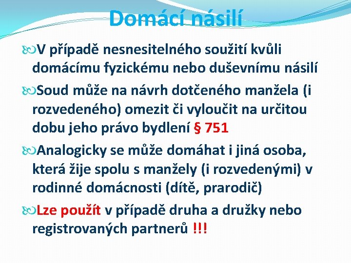 Domácí násilí V případě nesnesitelného soužití kvůli domácímu fyzickému nebo duševnímu násilí Soud může