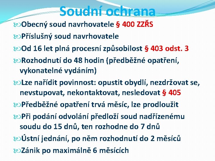 Soudní ochrana Obecný soud navrhovatele § 400 ZZŘS Příslušný soud navrhovatele Od 16 let