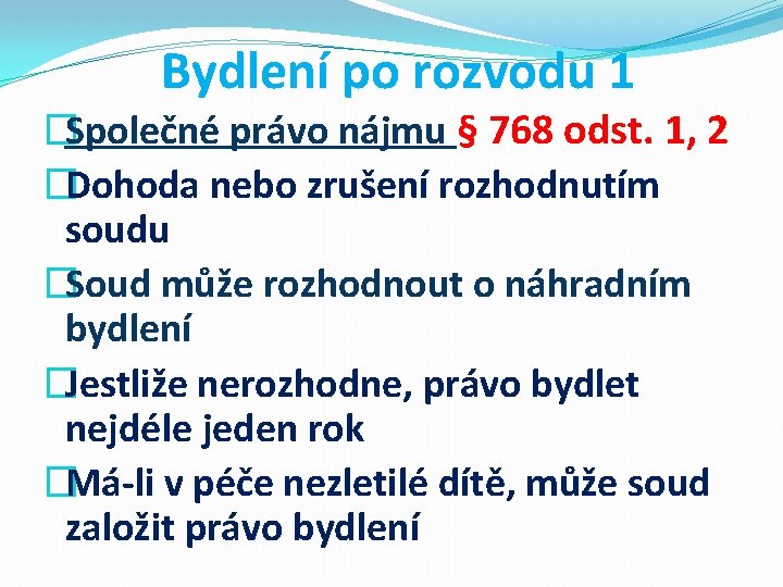 Bydlení po rozvodu 1 �Společné právo nájmu § 768 odst. 1, 2 �Dohoda nebo