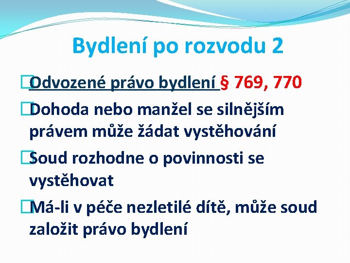 Bydlení po rozvodu 2 �Odvozené právo bydlení § 769, 770 �Dohoda nebo manžel se