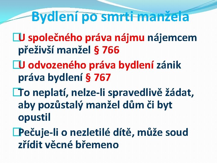 Bydlení po smrti manžela �U společného práva nájmu nájemcem přeživší manžel § 766 �U