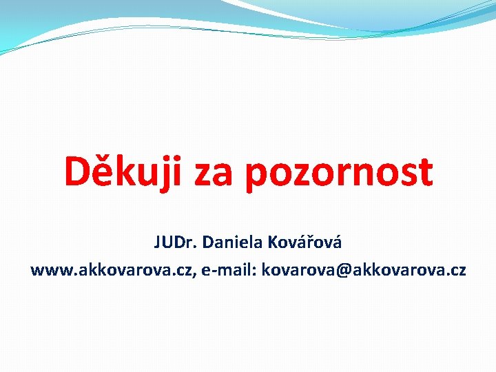 Děkuji za pozornost JUDr. Daniela Kovářová www. akkovarova. cz, e-mail: kovarova@akkovarova. cz 