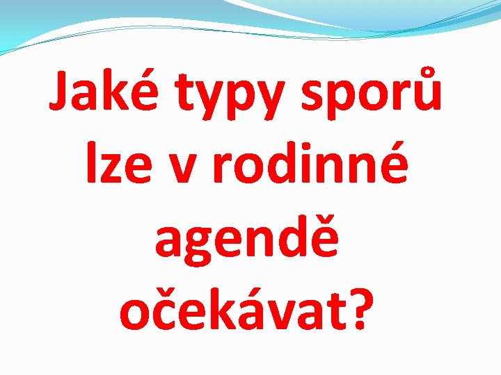 Jaké typy sporů lze v rodinné agendě očekávat? 