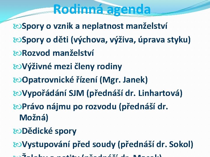 Rodinná agenda Spory o vznik a neplatnost manželství Spory o děti (výchova, výživa, úprava