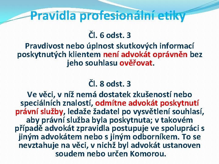 Pravidla profesionální etiky Čl. 6 odst. 3 Pravdivost nebo úplnost skutkových informací poskytnutých klientem