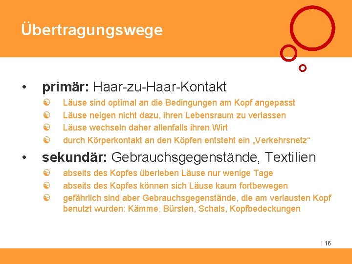 Übertragungswege • primär: Haar-zu-Haar-Kontakt [ [ • Läuse sind optimal an die Bedingungen am