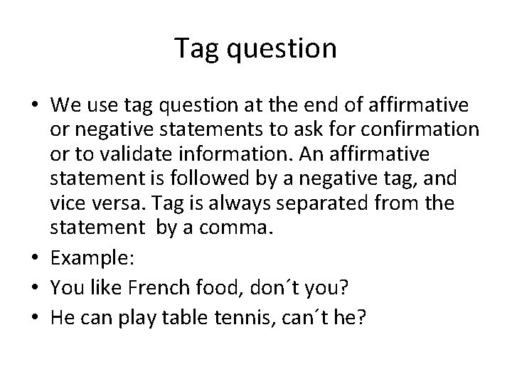 Tag question • We use tag question at the end of affirmative or negative