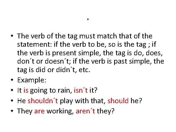 . • The verb of the tag must match that of the statement: if