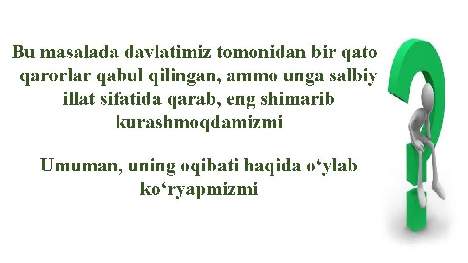 Bu masalada davlatimiz tomonidan bir qator qarorlar qabul qilingan, ammo unga salbiy illat sifatida