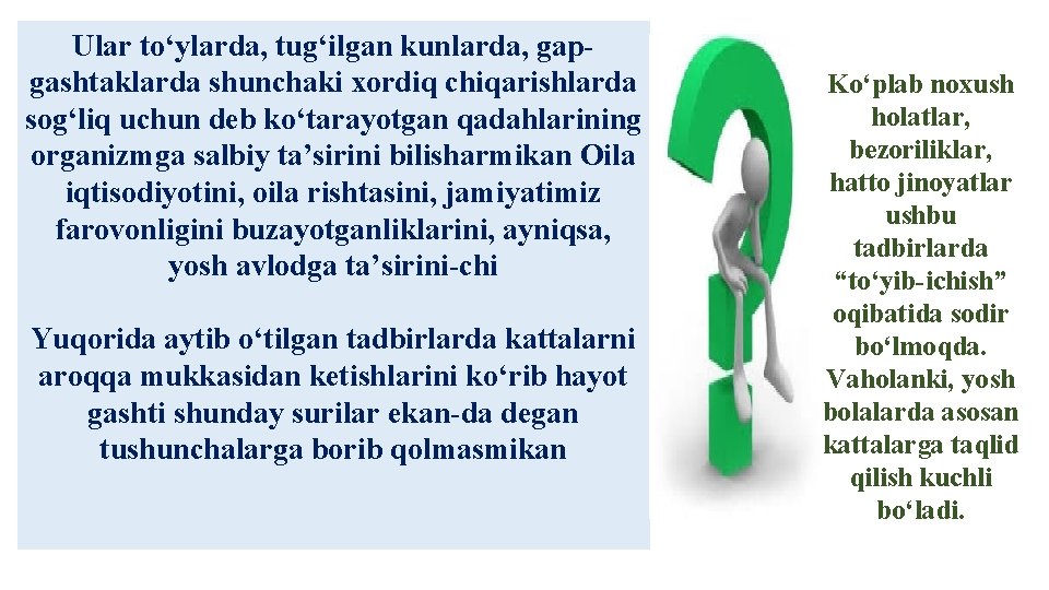 Ular to‘ylarda, tug‘ilgan kunlarda, gapgashtaklarda shunchaki xordiq chiqarishlarda sog‘liq uchun deb ko‘tarayotgan qadahlarining organizmga