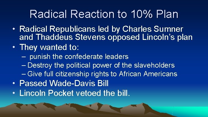 Radical Reaction to 10% Plan • Radical Republicans led by Charles Sumner and Thaddeus