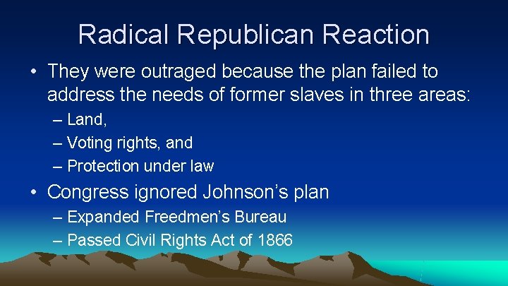 Radical Republican Reaction • They were outraged because the plan failed to address the