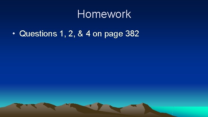 Homework • Questions 1, 2, & 4 on page 382 