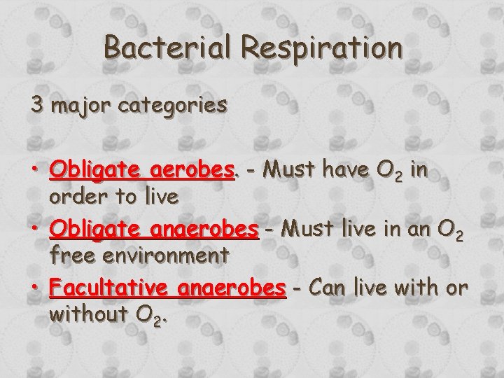 Bacterial Respiration 3 major categories • Obligate aerobes. - Must have O 2 in