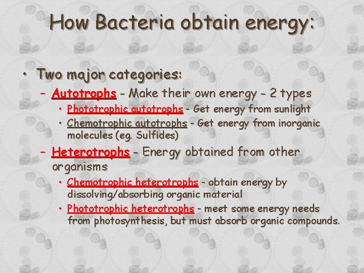 How Bacteria obtain energy: • Two major categories: – Autotrophs - Make their own How Bacteria obtain energy: • Two major categories: – Autotrophs - Make their own
