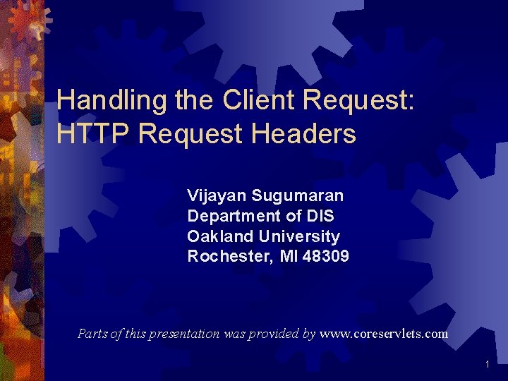 Handling the Client Request: HTTP Request Headers Vijayan Sugumaran Department of DIS Oakland University