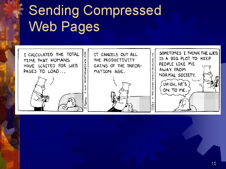 Sending Compressed Web Pages Dilbert used with permission of United Syndicates Inc. 15 
