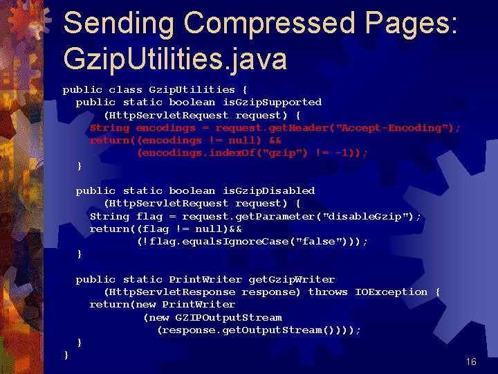 Sending Compressed Pages: Gzip. Utilities. java public class Gzip. Utilities { public static boolean