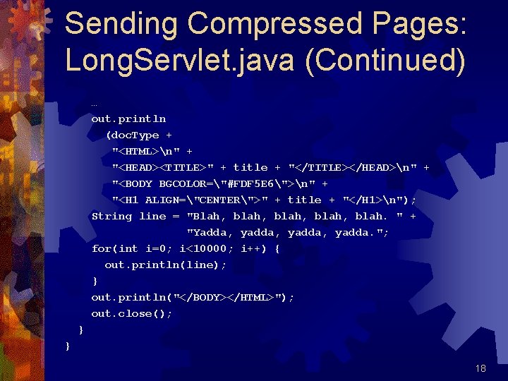 Sending Compressed Pages: Long. Servlet. java (Continued) … out. println (doc. Type + "<HTML>n"