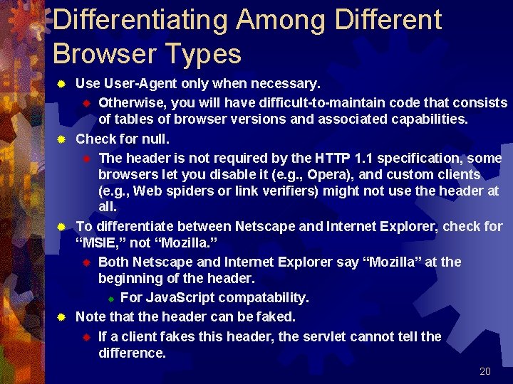 Differentiating Among Different Browser Types User-Agent only when necessary. ® Otherwise, you will have