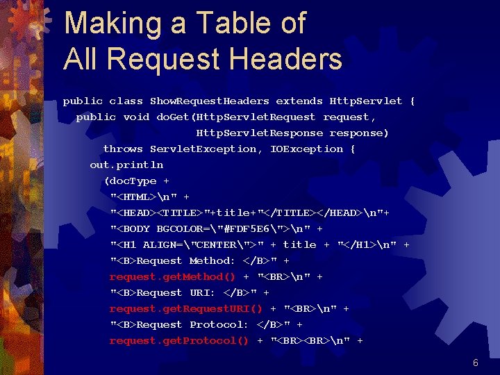 Making a Table of All Request Headers public class Show. Request. Headers extends Http.