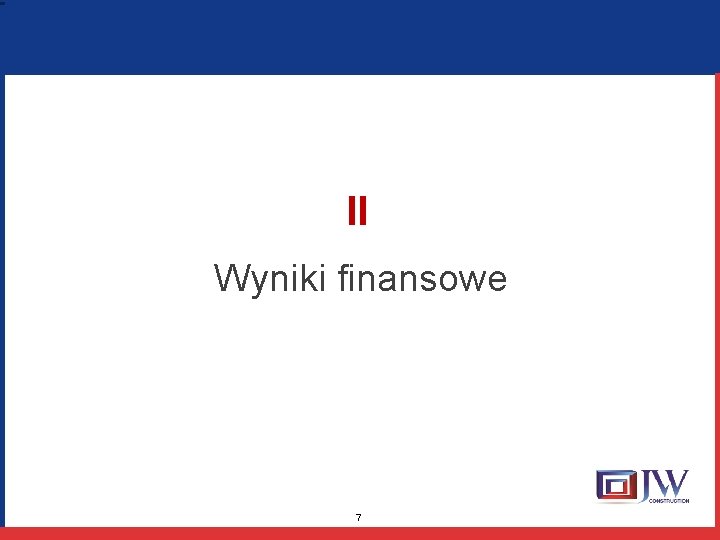 II Wyniki finansowe 7 