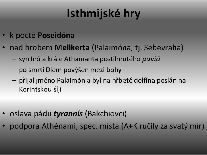 Isthmijské hry • k poctě Poseidóna • nad hrobem Melikerta (Palaimóna, tj. Sebevraha) –