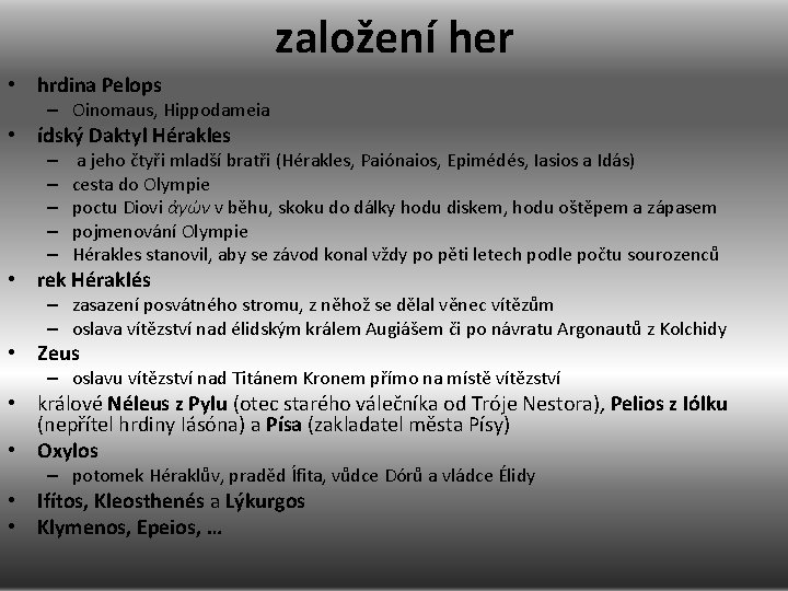 založení her • hrdina Pelops – Oinomaus, Hippodameia • ídský Daktyl Hérakles – –