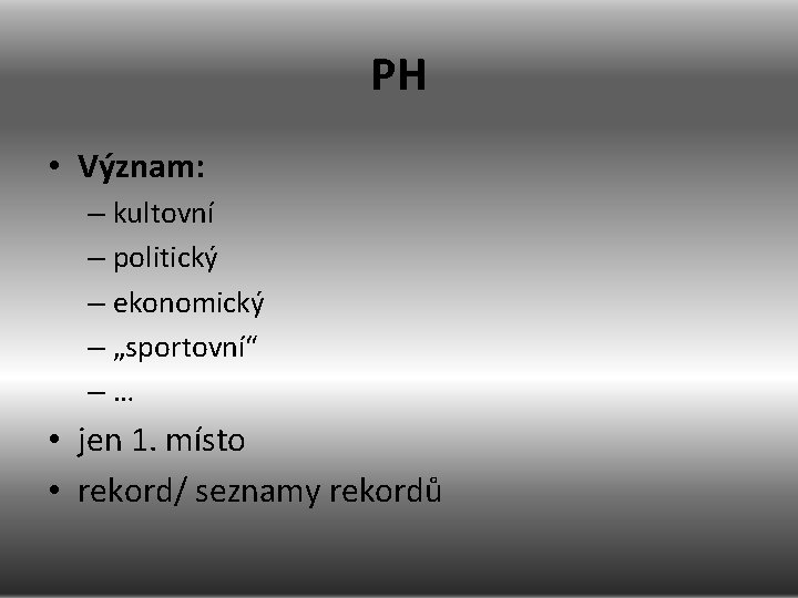 PH • Význam: – kultovní – politický – ekonomický – „sportovní“ –… • jen