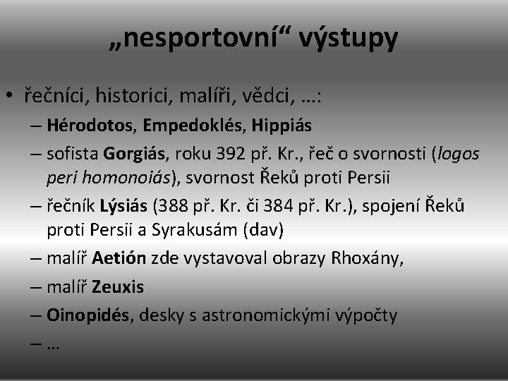 „nesportovní“ výstupy • řečníci, historici, malíři, vědci, …: – Hérodotos, Empedoklés, Hippiás – sofista