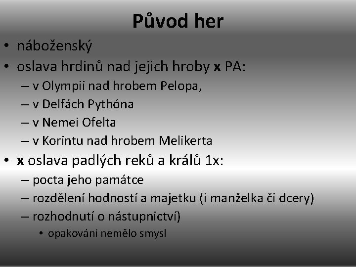 Původ her • náboženský • oslava hrdinů nad jejich hroby x PA: – v