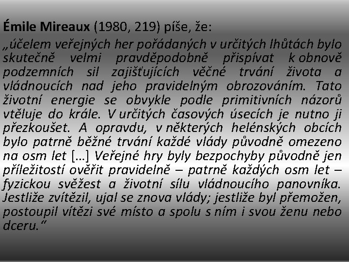 Émile Mireaux (1980, 219) píše, že: „účelem veřejných her pořádaných v určitých lhůtách bylo