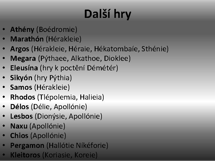 Další hry • • • • Athény (Boédromie) Marathón (Hérakleie) Argos (Hérakleie, Héraie, Hékatombaíe,